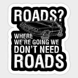 Where We're Going We Don't Need Roads Sticker